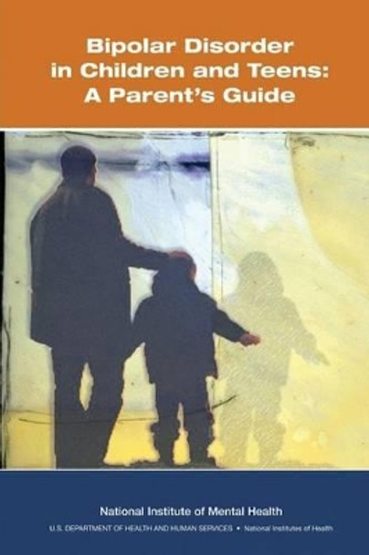 Bipolar Disorder in Children and Teens: A Parent's Guide by National Institutes of Health 9781492914310