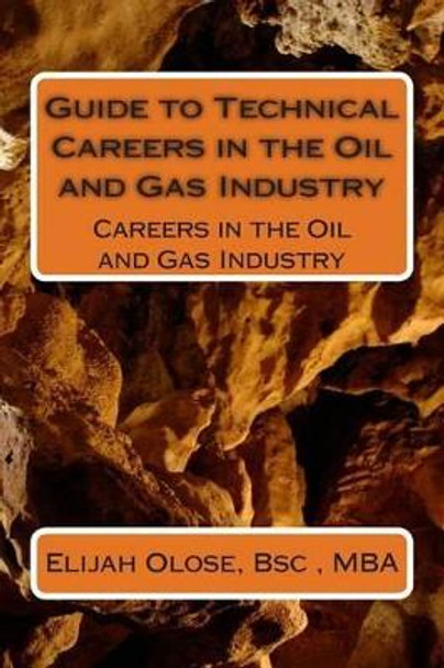 Guide to Technical Careers in the Oil and Gas Industry: Careers in the Oil and Gas Industry by Elijah Olose 9781490583075