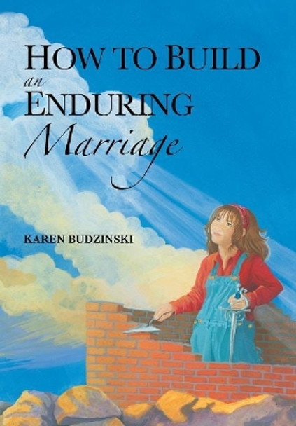 How to Build an Enduring Marriage by Karen Budzinski 9781490844206