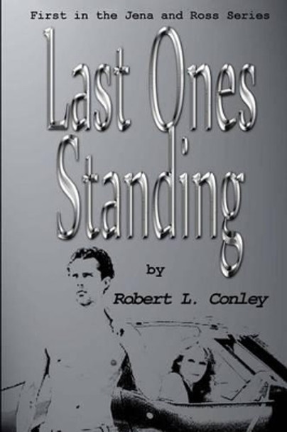 Last Ones Standing by Robert L Conley 9781491006030