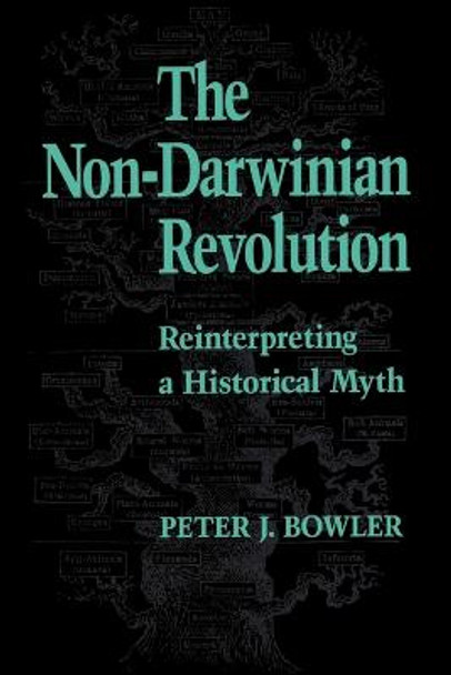 The Non-Darwinian Revolution: Reinterpreting a Historical Myth by Peter J. Bowler