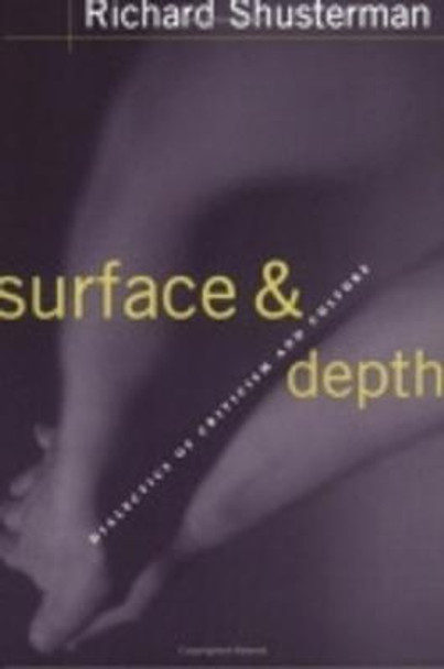 Surface and Depth: Dialectics of Criticism and Culture by Richard Shusterman