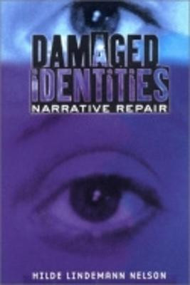 Damaged Identities, Narrative Repair by Hilde Lindemann Nelson