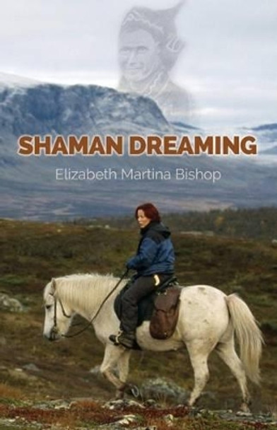 Shaman Dreaming by Elizabeth Martina Bishop 9781491241530