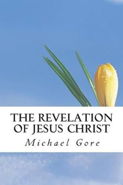 The Revelation of Jesus Christ by Michael Gore 9781491294895