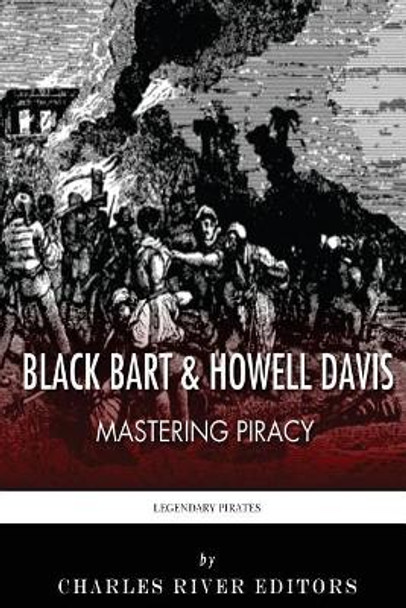 Black Bart & Howell Davis: Mastering Piracy by Charles River Editors 9781492340737