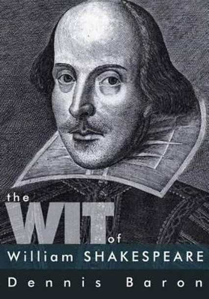 The Wit of William Shakespeare by MR Dennis Baron 9781477567005