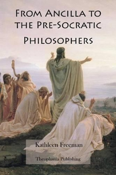 From Ancilla to the Pre-Socratic Philosophers by Kathleen Freeman 9781479170036