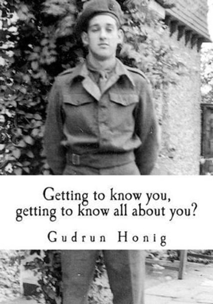 Getting to know you, getting to know all about you? by Gudrun Honig 9781492740803