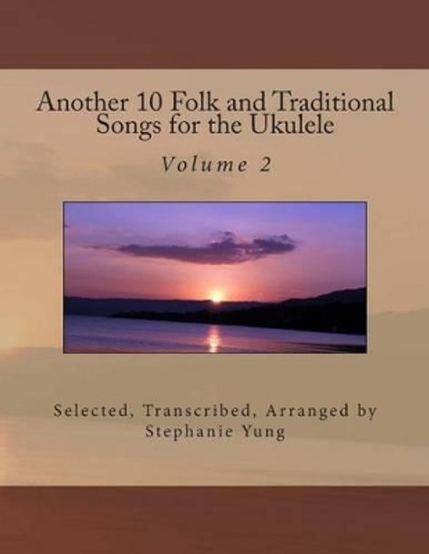 Another 10 Folk and Traditional Songs for the Ukulele by Stephanie Yung 9781492863373