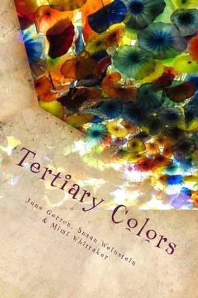 Tertiary Colors: A Kaleidoscope of Poetry by Susan Weinstein 9781492885146