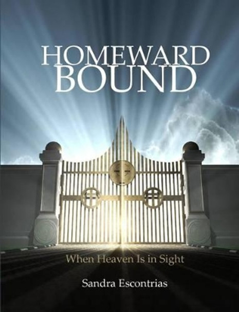 Homeward Bound: A Study for Those with Heaven in Sight by Sandra Escontrias MS 9781492932789