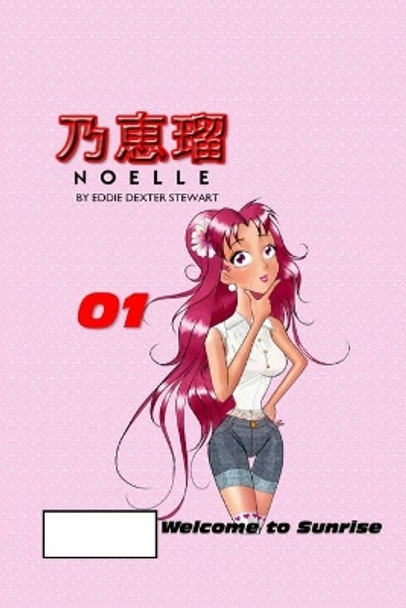 Noelle: Chapter 1.0 Welcome to Sunrise by Eddie Dexter Stewart 9781492938163