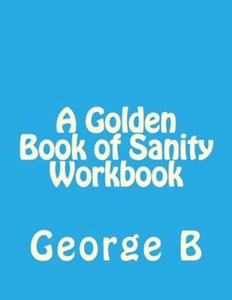 A Golden Book of Sanity Workbook by George B 9781493582105