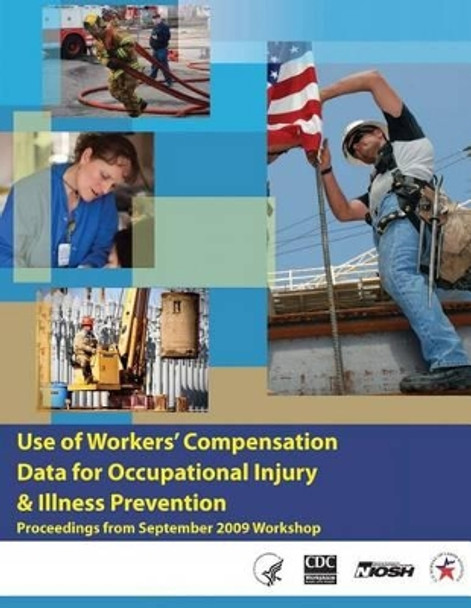 Use of Workers' Compensation Data for Occupational Injury & Illness Prevention by Centers for Disease Cont And Prevention 9781493592005