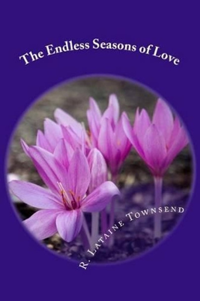 The Endless Seasons of Love by R Lataine Townsend 9781493601387