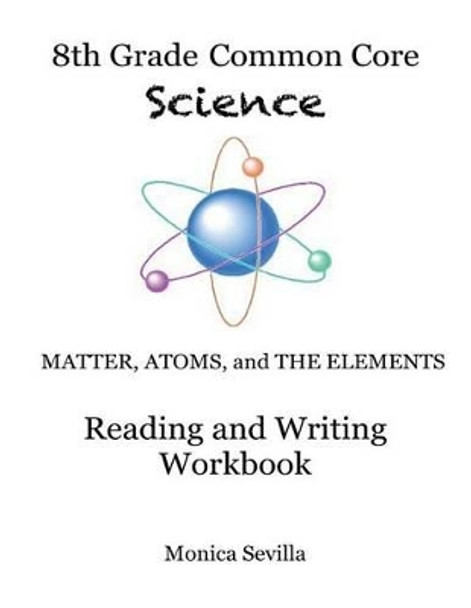 The 8th Grade Common Core Science Reading and Writing Workbook by Monica Sevilla 9781493604562