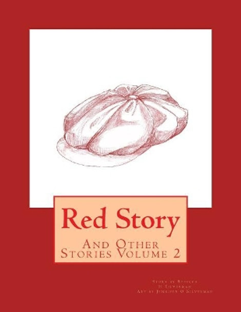 Red Story: And Other Stories Volume 2 by Jennifer O Silverman 9781493612437