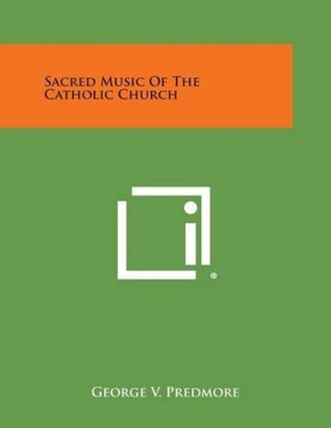 Sacred Music of the Catholic Church by George V Predmore 9781494053239