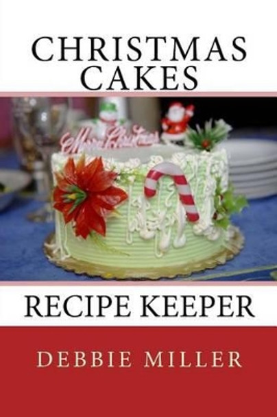 Christmas Cakes: Recipe Keeper by Debbie Miller 9781493652686