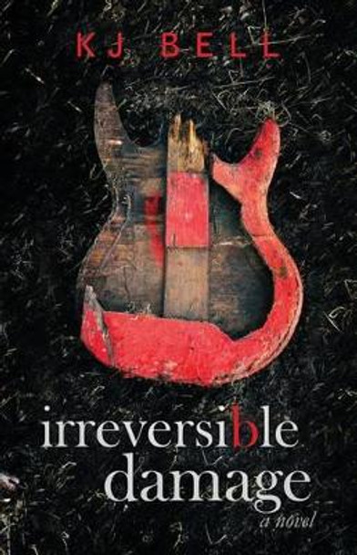 Irreversible Damage by Kj Bell 9781493709717