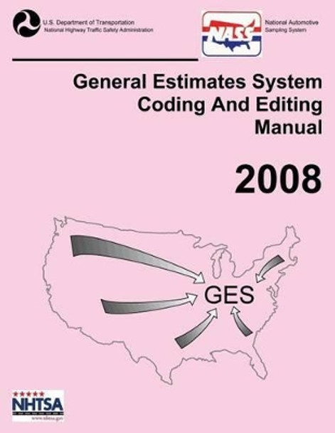 GES Coding and Editing Manual-2008 by National Highway Traffic Safety Administ 9781493746224