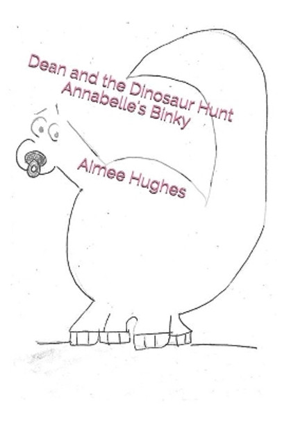 Dean and the Dinosaur Hunt Annabelle's Binky by Aimee Hughes 9781493761043