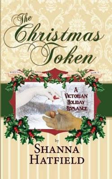 The Christmas Token by Shanna Hatfield 9781493763221