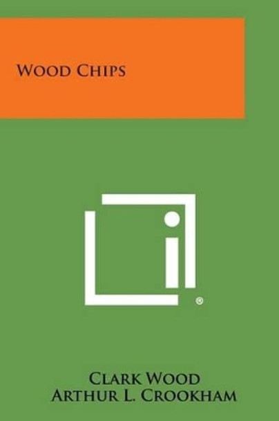 Wood Chips by Clark Wood 9781494002664