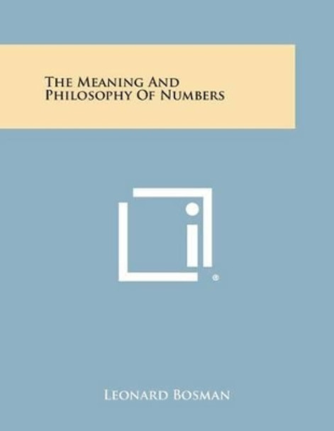 The Meaning and Philosophy of Numbers by Leonard Bosman 9781494024031