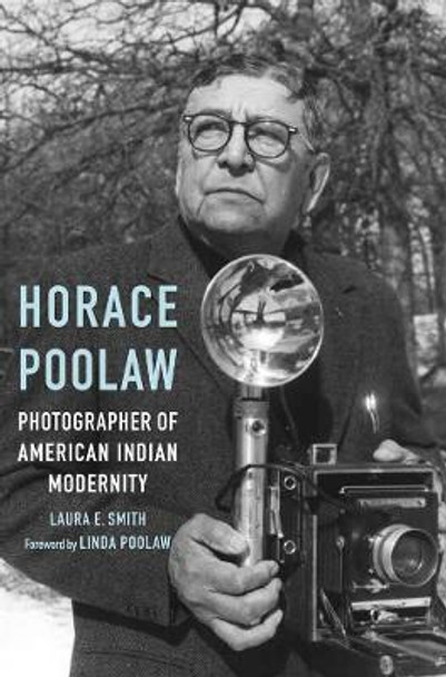 Horace Poolaw, Photographer of American Indian Modernity by Laura E. Smith