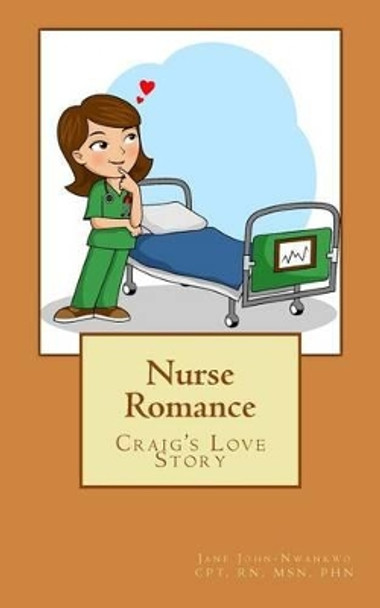 Nurse Romance: Craig's Love Story by Jane John-Nwankwo Rn 9781494216115