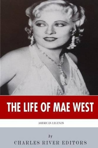 American Legends: The Life of Mae West by Charles River Editors 9781494236854