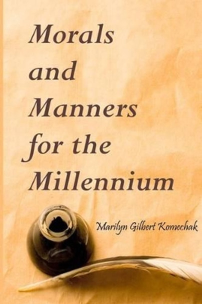 Morals and Manners for the Millennium by Marilyn Gilbert Komechak 9781480246256