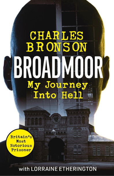Broadmoor - My Journey Into Hell by Charlie Bronson