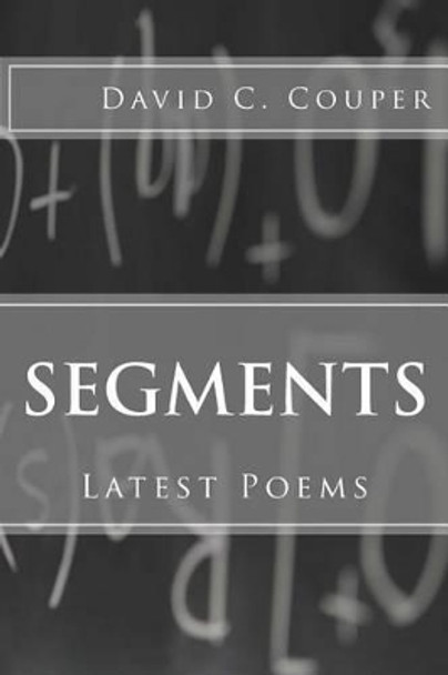 Segments: Latest Poems by David C Couper 9781494243470