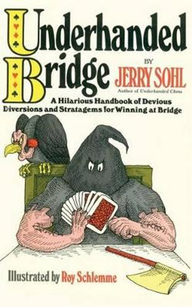 Underhanded Bridge: A Hilarious Handbook of Devious Diversions and Stratagems for Winning at Bridge by Jerry Sohl 9781494313777