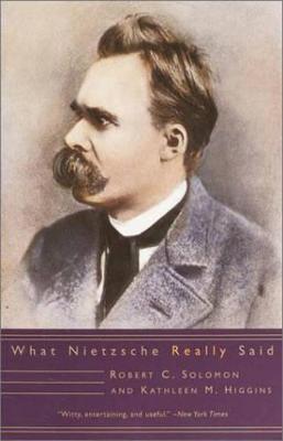 What Nietzsche Really Said by Professor Robert C. Solomon