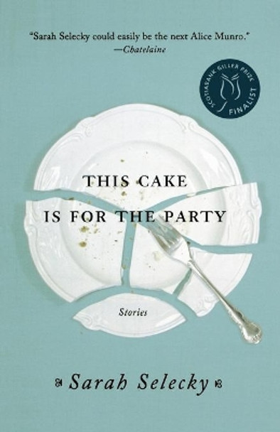 This Cake Is for the Party: Stories by Sarah Selecky 9781250011428