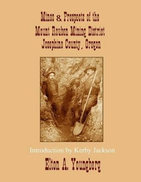 Mines and Prospects of the Mount Reuben Mining District: Josephine County, Oregon by Kerby Jackson 9781494423858
