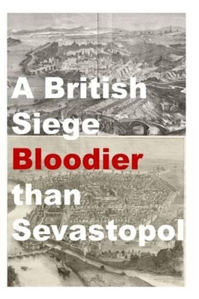 A British Siege Bloodier than Sevastopol by Agha Humayun Amin 9781494704162