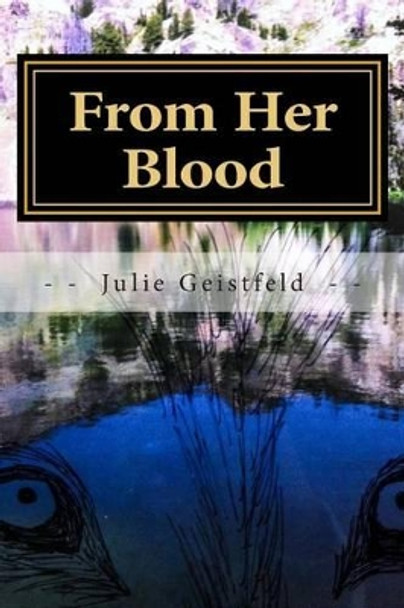 From Her Blood by Julie Christine Geistfeld 9781494727345