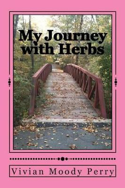 My Journey with Herbs by Vivian Moody Perry 9781477401668