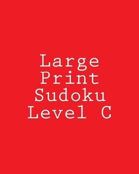 Large Print Sudoku Level C: Easy to Medium Sudoku Puzzles by Chris Corbett 9781477479520