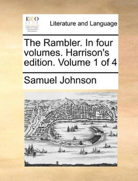 The Rambler. in Four Volumes. Harrison's Edition. Volume 1 of 4 by Samuel Johnson 9781140958031