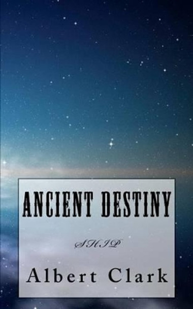 Ancient Destiny by Albert Lynn Clark 9781477477328