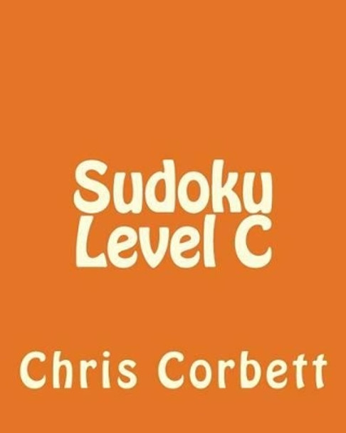 Sudoku Level C: Easy to Medium Sudoku Puzzles by Chris Corbett 9781477479063