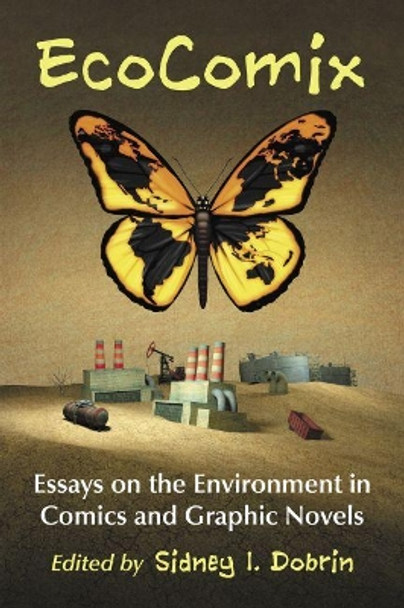 EcoComix: Essays on the Environment in Comics and Graphic Novels by Sidney I. Dobrin 9781476666341