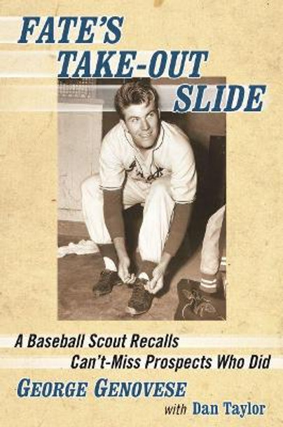 Fate's Take-Out Slide: A Baseball Scout Recalls Can't-Miss Prospects Who Did by George Genovese 9781476670102