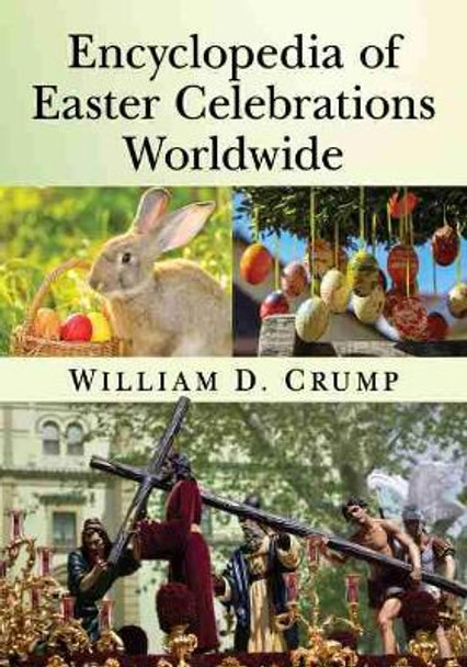 Encyclopedia of Easter Celebrations Worldwide by William D Crump 9781476680545